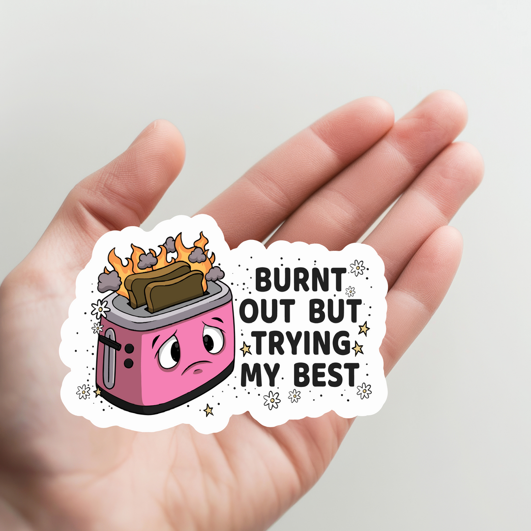 Burnt Out but Trying My Best Toaster Sticker