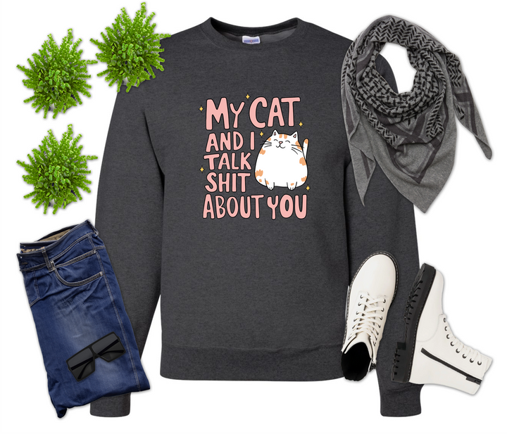 Cat and I Talk Shit About You Shirt