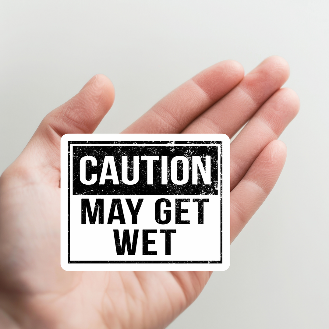 Caution May Get Wet Sticker