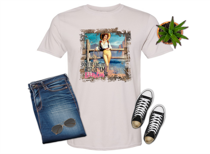 Cowgirl Don't be Like the Rest of Them Darlin' Shirt