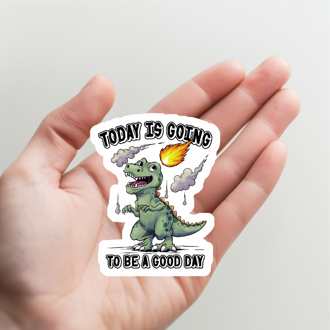 Dinosaur Today is Going to be a Good Day Meteor Sticker