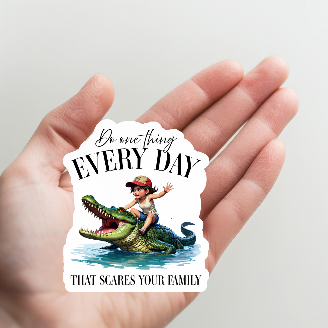 Do One Thing Every Day That Scares Your Family Sticker