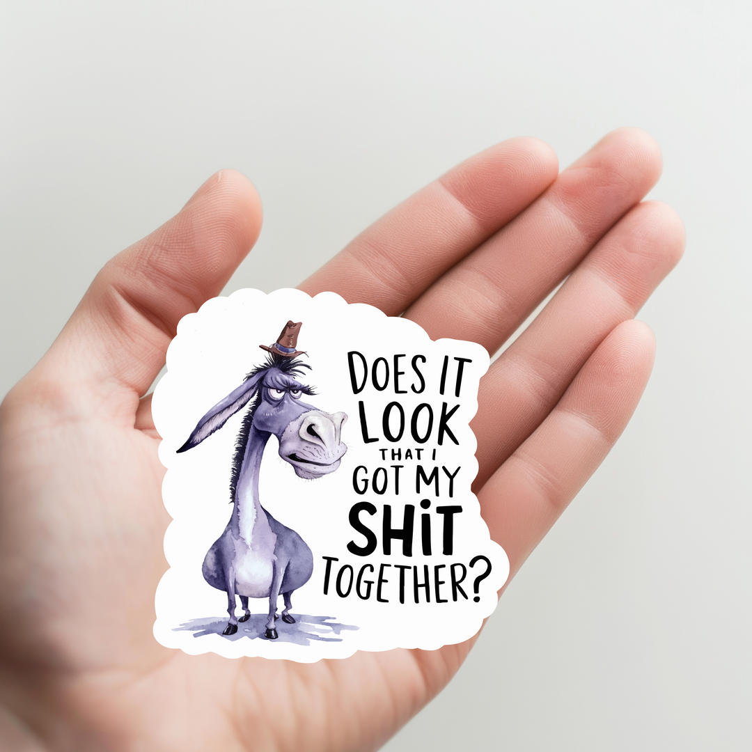 Donkey Does it Look Like I Got My Shit Together Sticker