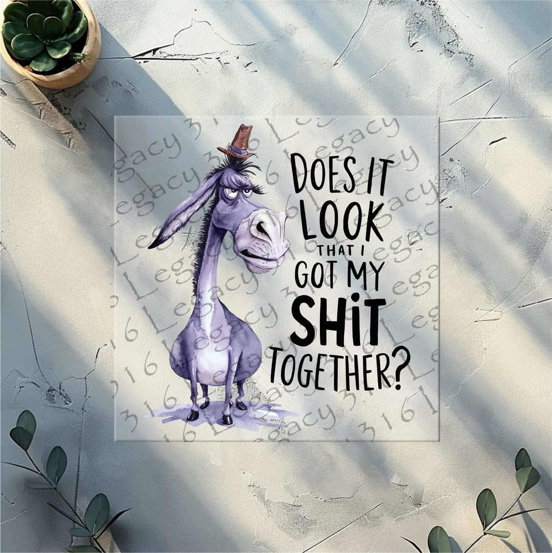 Does it Look that I Got My Shit Together Donkey- DTF Ready to Press