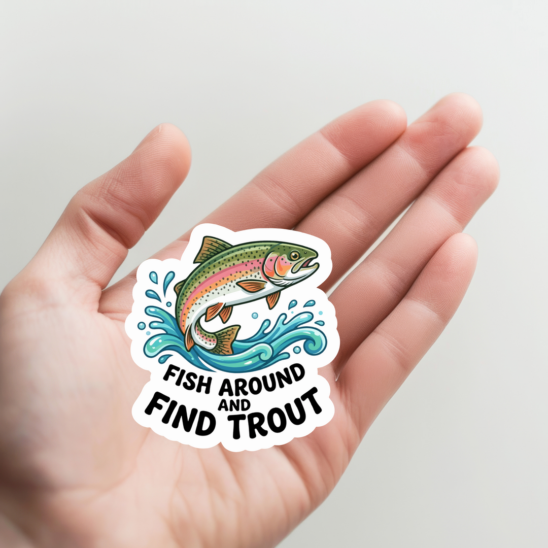 Fish Around and Find Trout Sticker