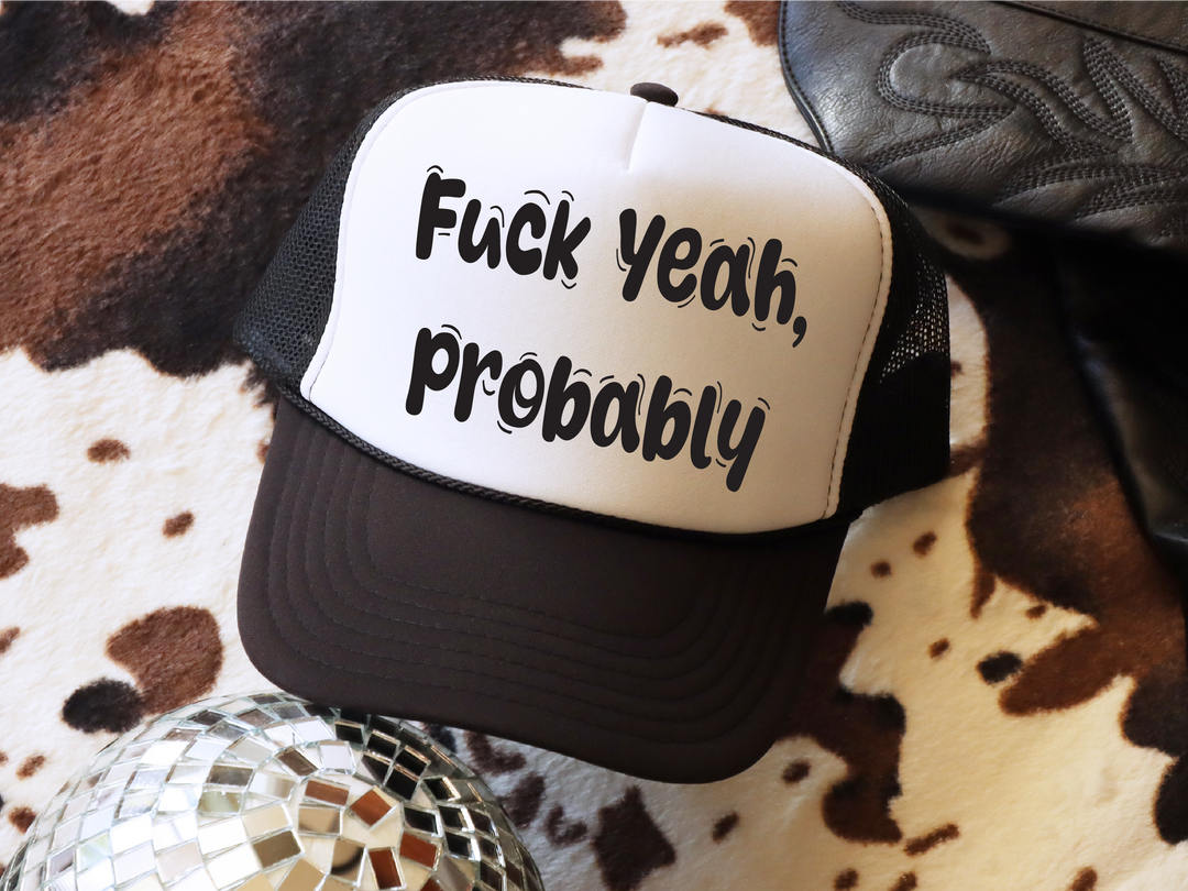 Fuck Yeah, Probably Trucker Hat
