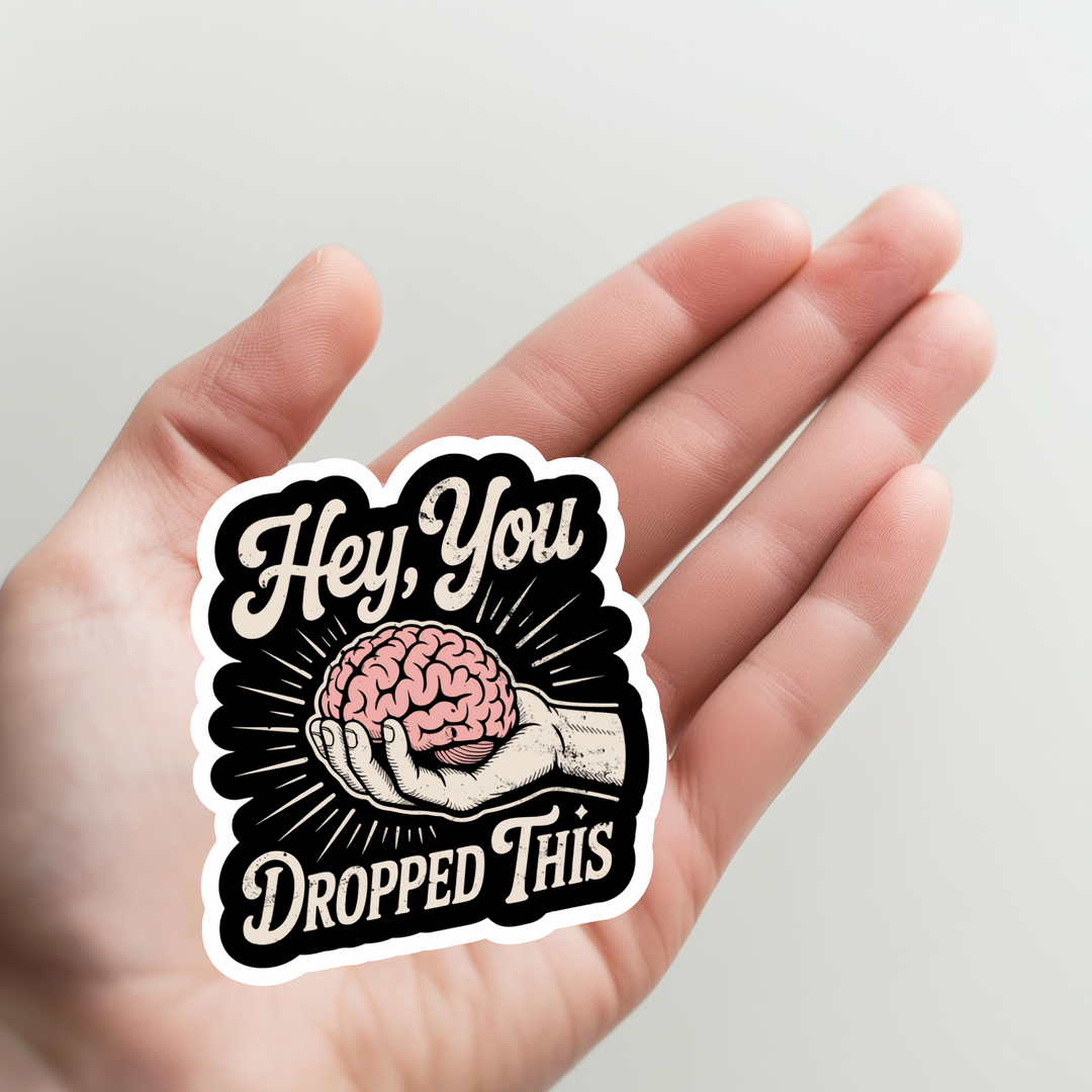 Hey, You Dropped This, Brain Sticker