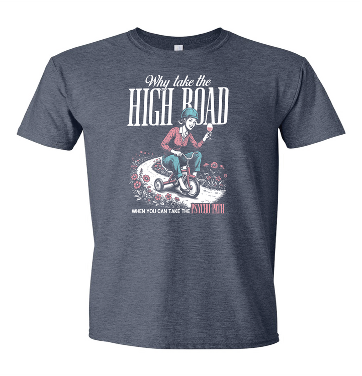 Why Take the High Road When You Can Take the Psycho Path Shirt