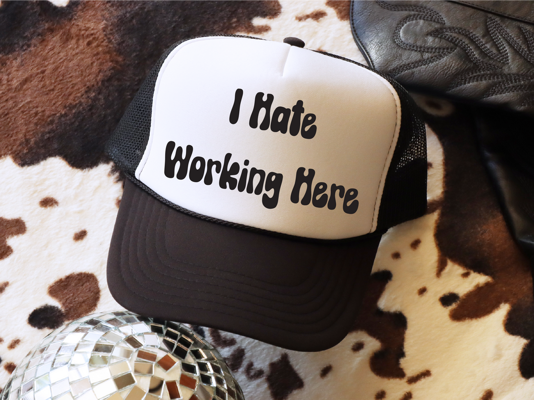 I Hate Working Here Trucker Hat