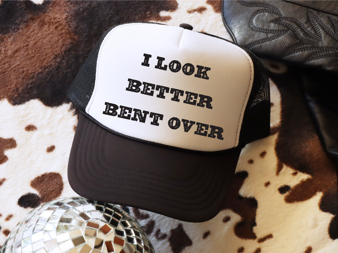 I Look Better Bent Over Trucker Hat