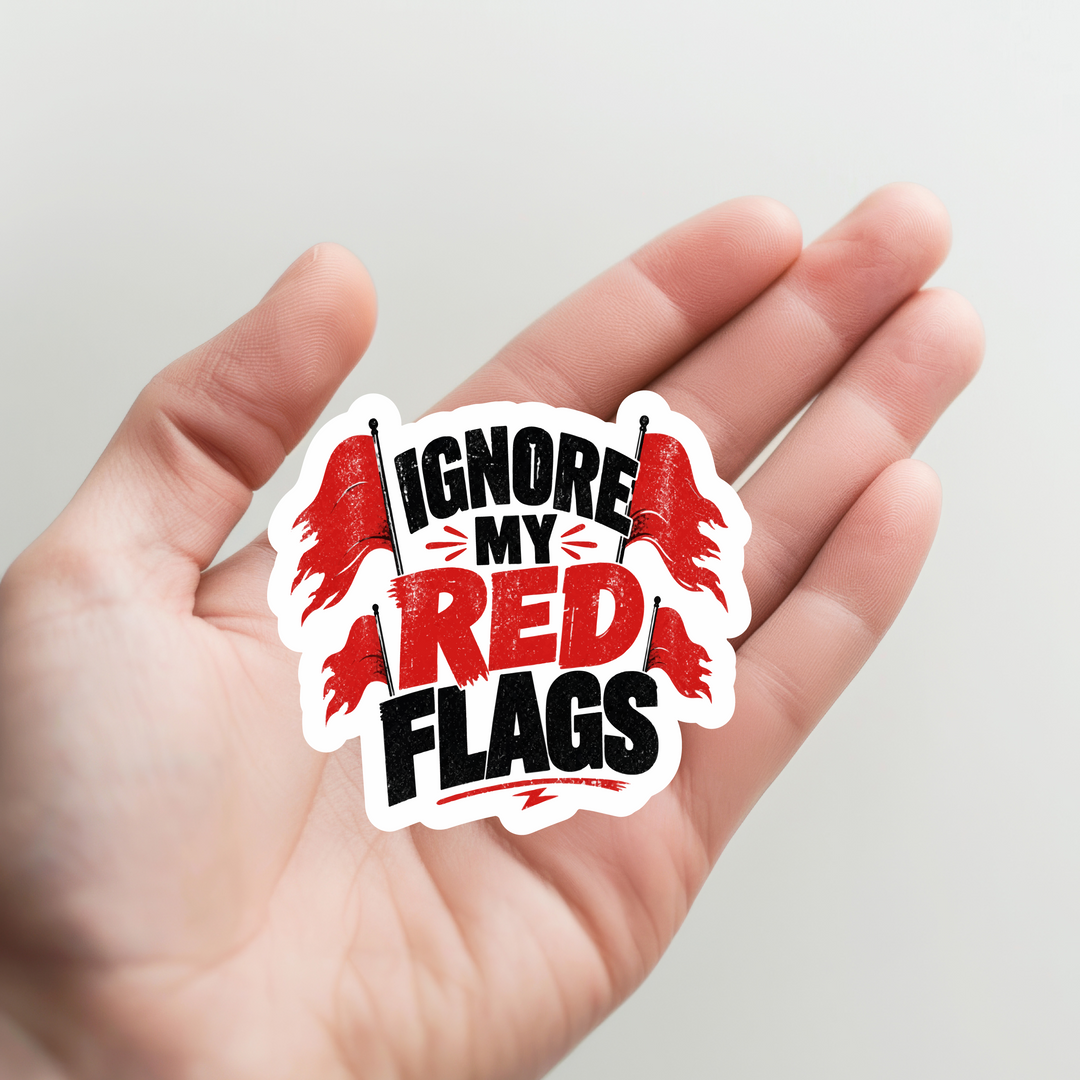 Ignore My Red Flags Sticker