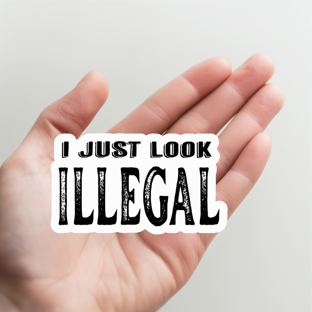 I Just Look Illegal Sticker