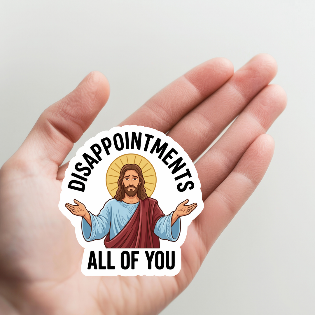 Jesus Disappointments All of You Sticker