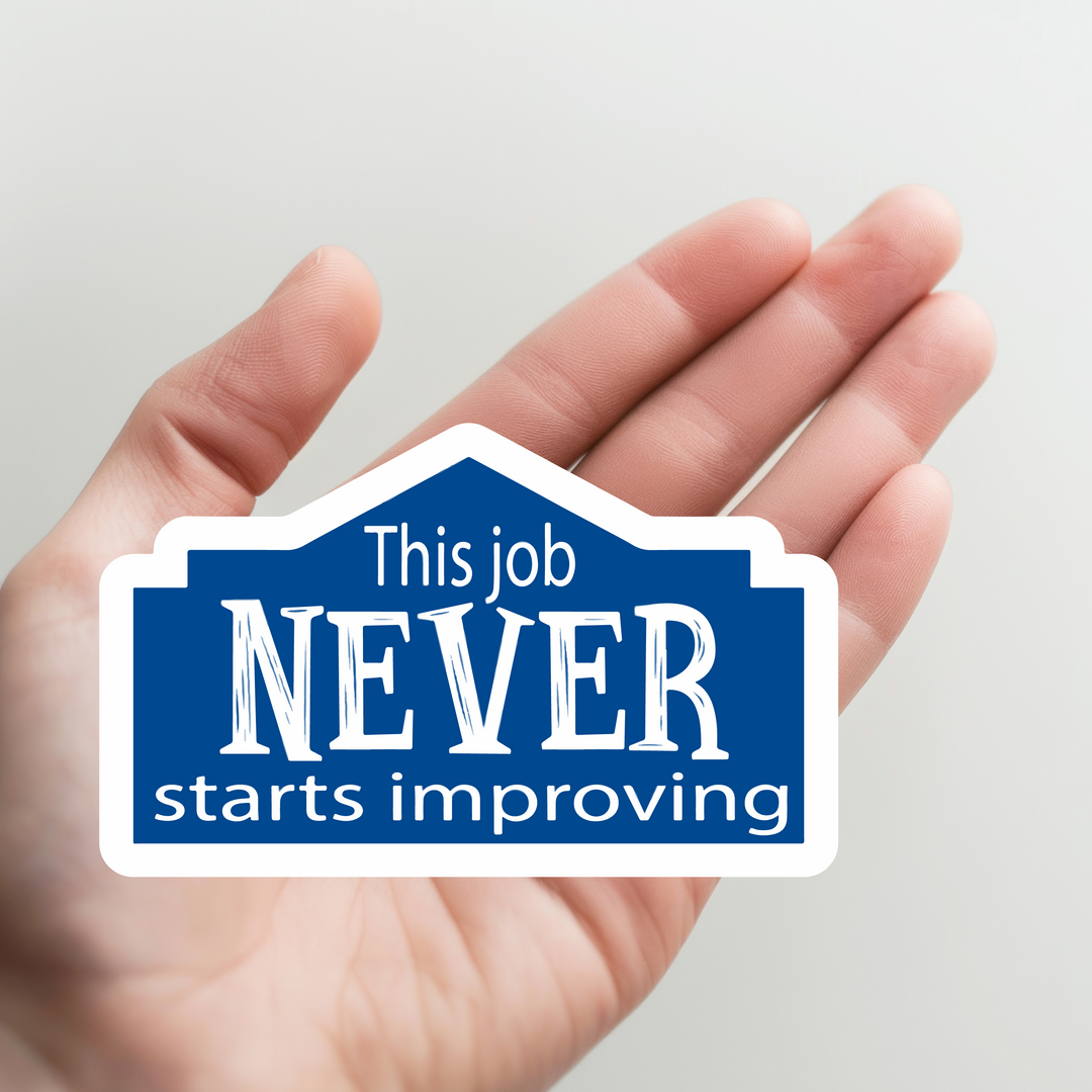 This Job Never Starts Improving Sticker