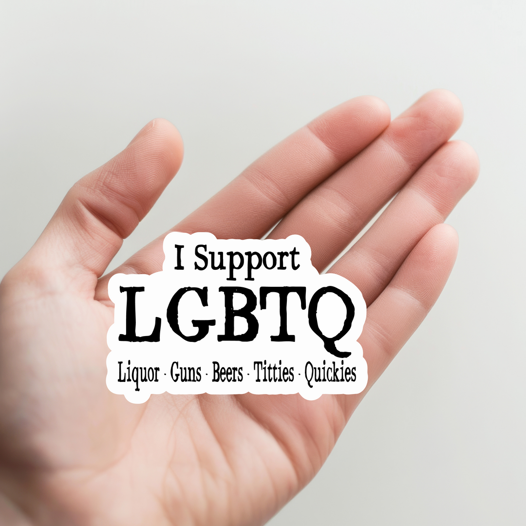 LGBTQ, Liquor, Guns, Beers, Titties, Quickies Sticker