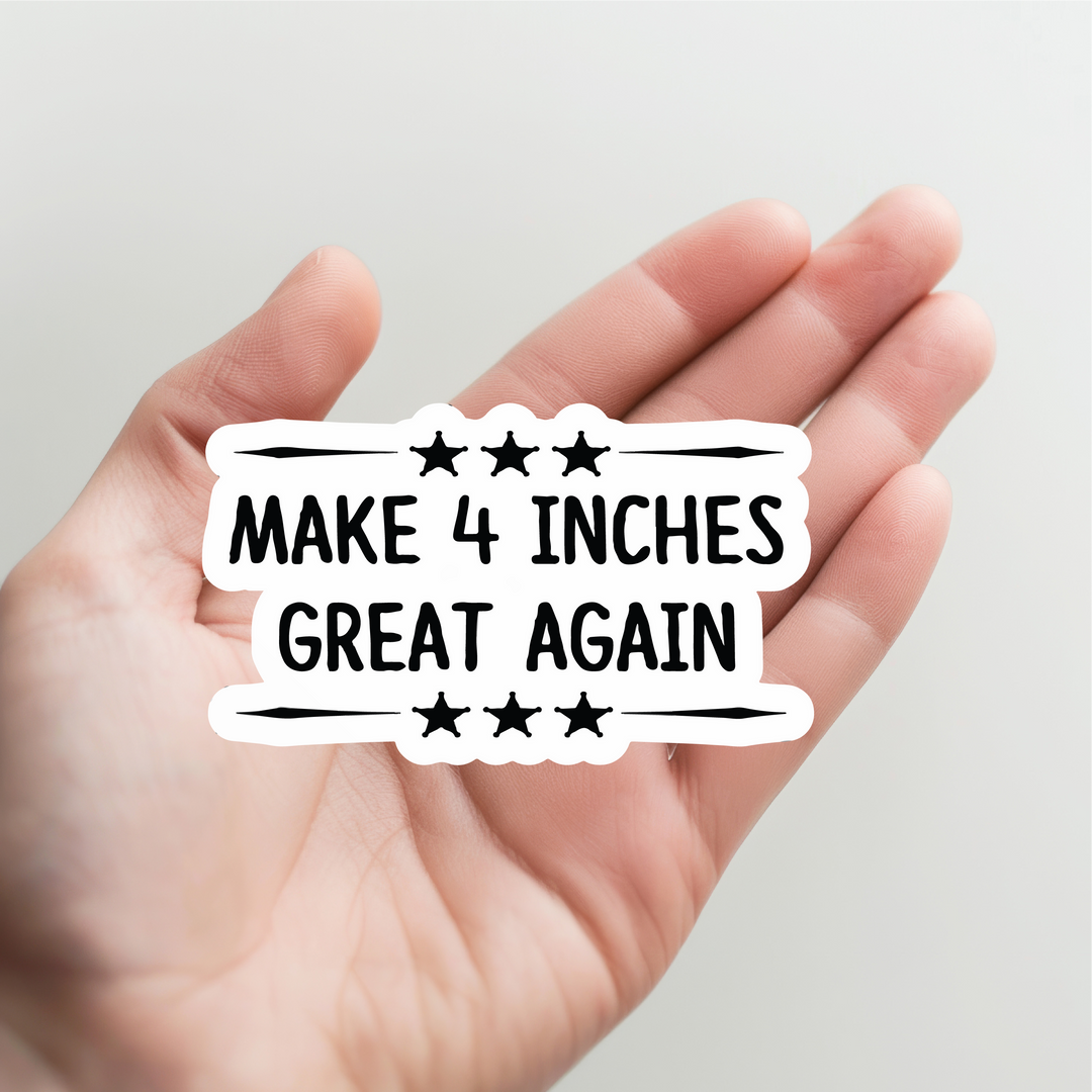 Make 4 Inches Great Again Sticker