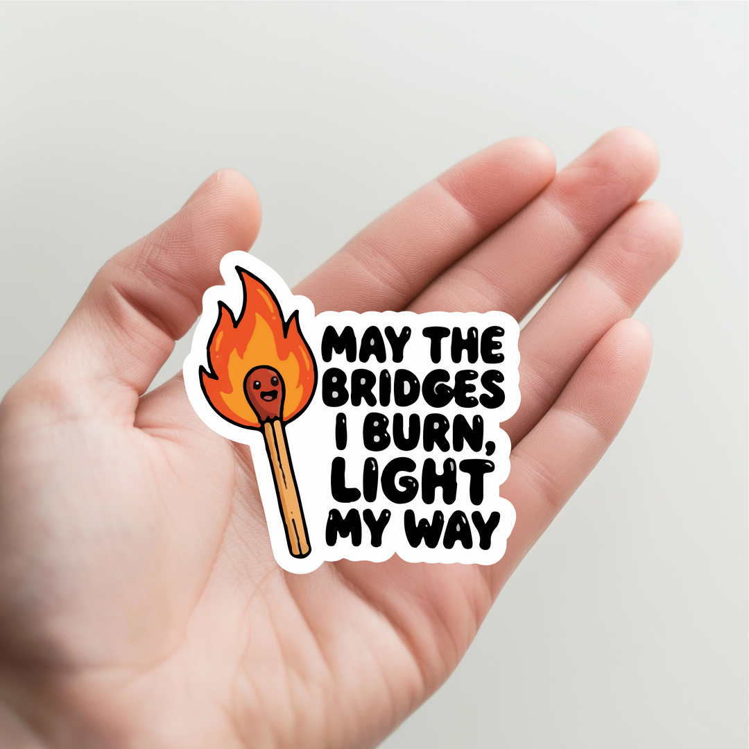 Match May the Bridges I Burn, Light My Way Sticker