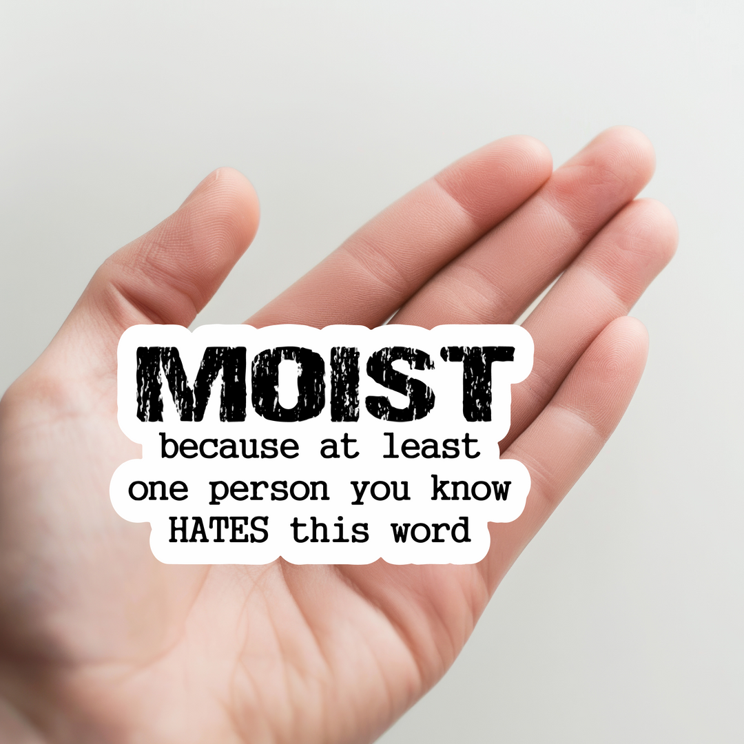 Moist Because at Least One Person Hates This Word Sticker