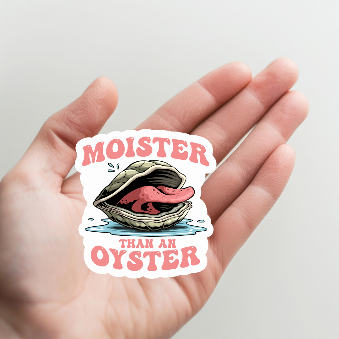 Moister Than a Oyster Sticker