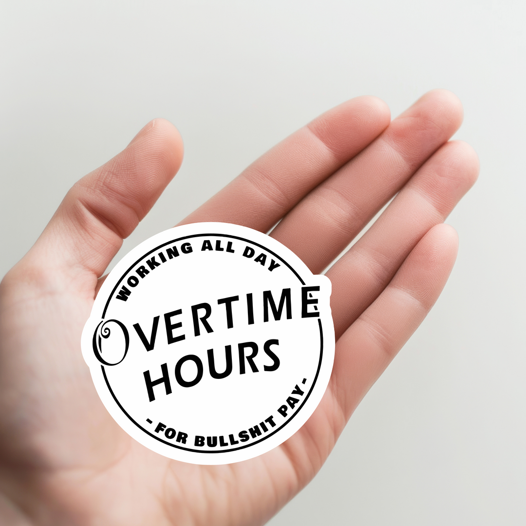 Overtime Hours for Bullshit Pay Option 2 Sticker