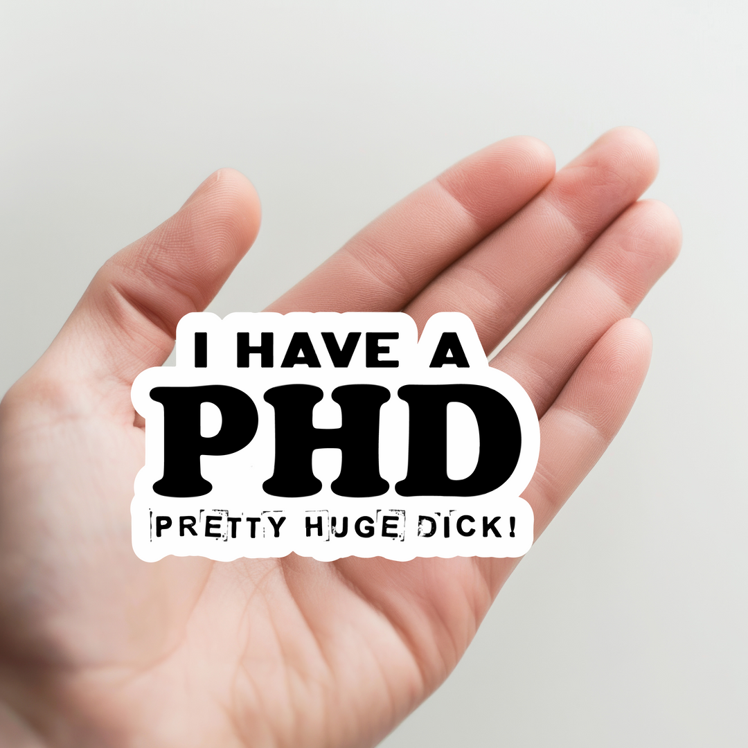 I Have a PHD Pretty Huge Dick Sticker