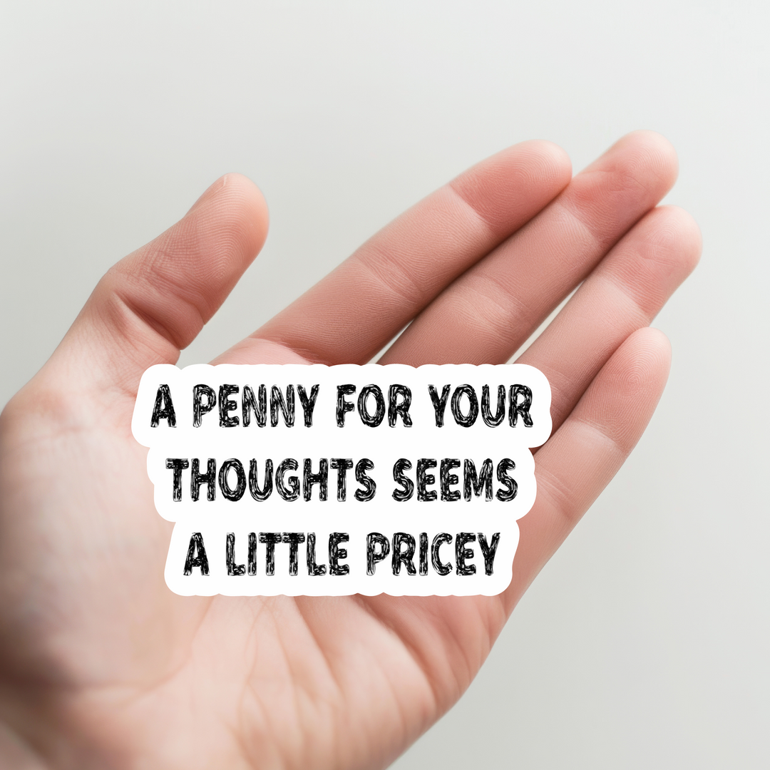 A Penny for Your Thoughts Seems a Little Pricey Sticker