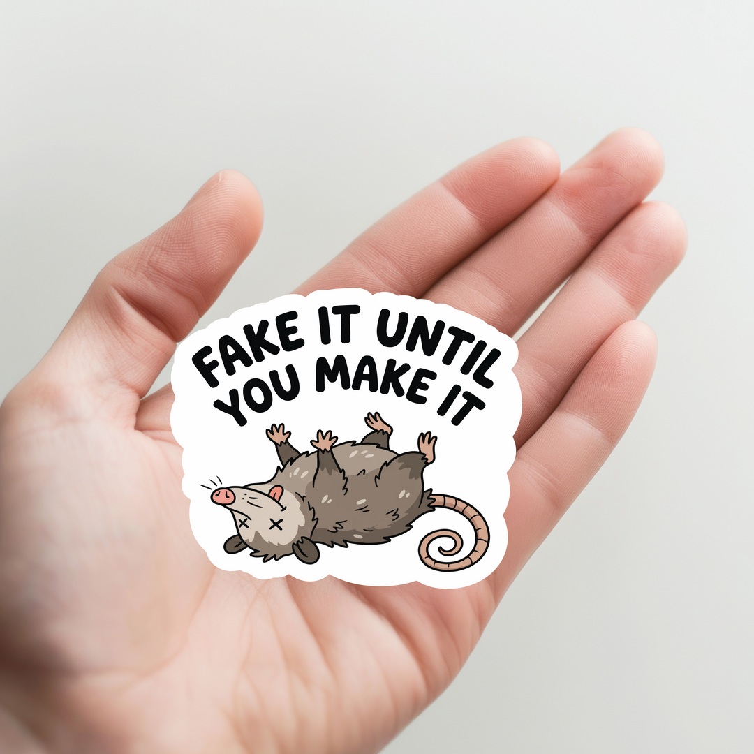 Possum Fake it Till You Make it Sticker