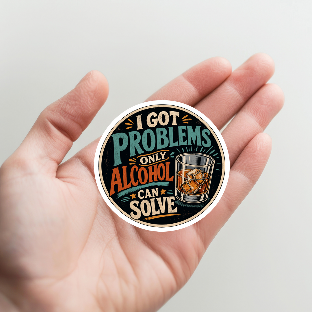 Problems Only Alcohol Can Solve Sticker