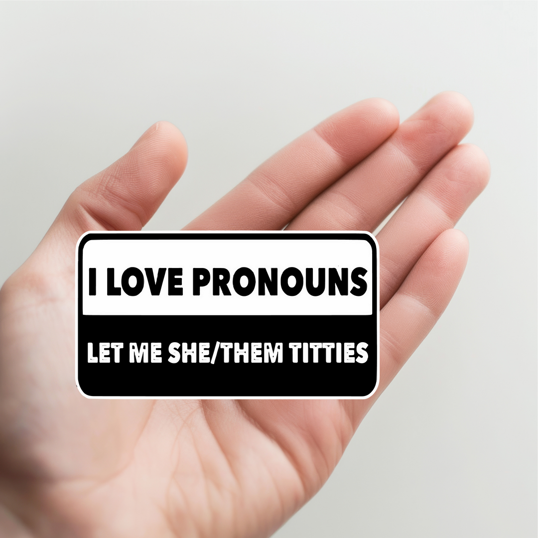 I Love Pronouns Let Me She/Them Titties Sticker