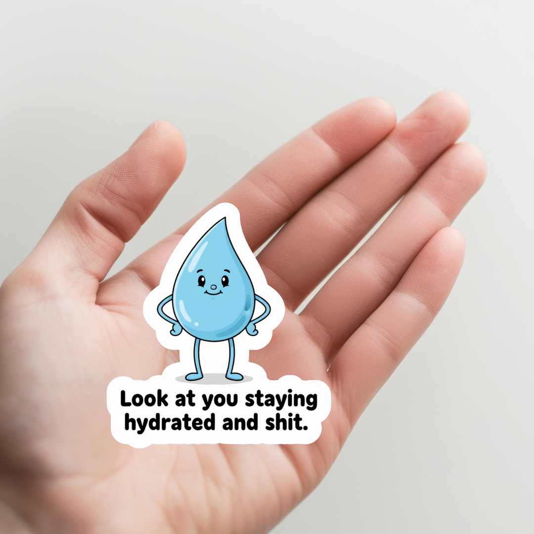 Raindrop, Look at You Staying all Hydrated and Shit Sticker