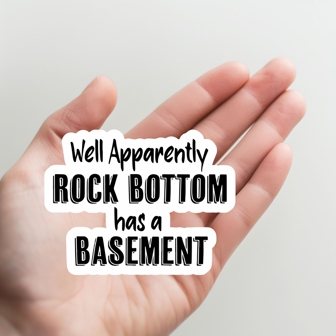 Well Apparently Rock Bottom has a Basement Sticker
