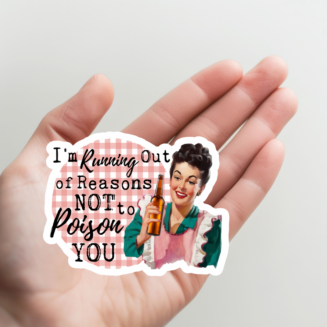 Running Out of Reason Not to Poison You Sticker