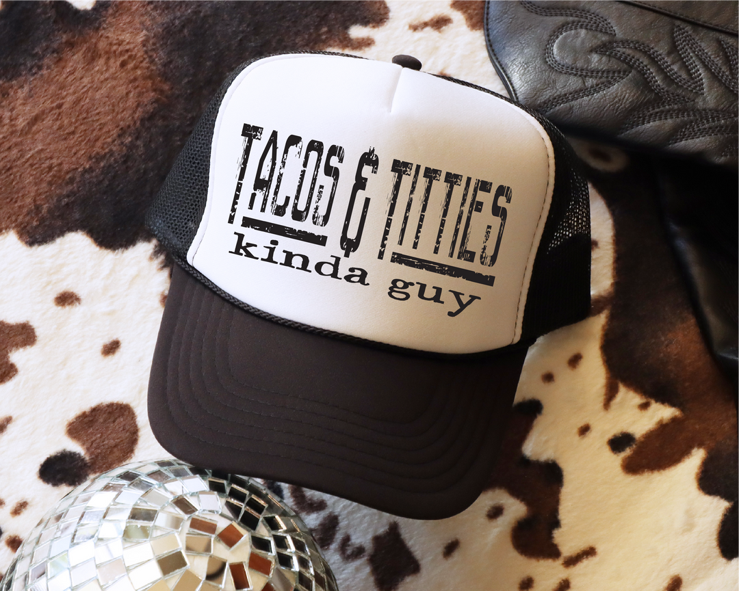 Tacos and Titties Kind of a Guy Hat