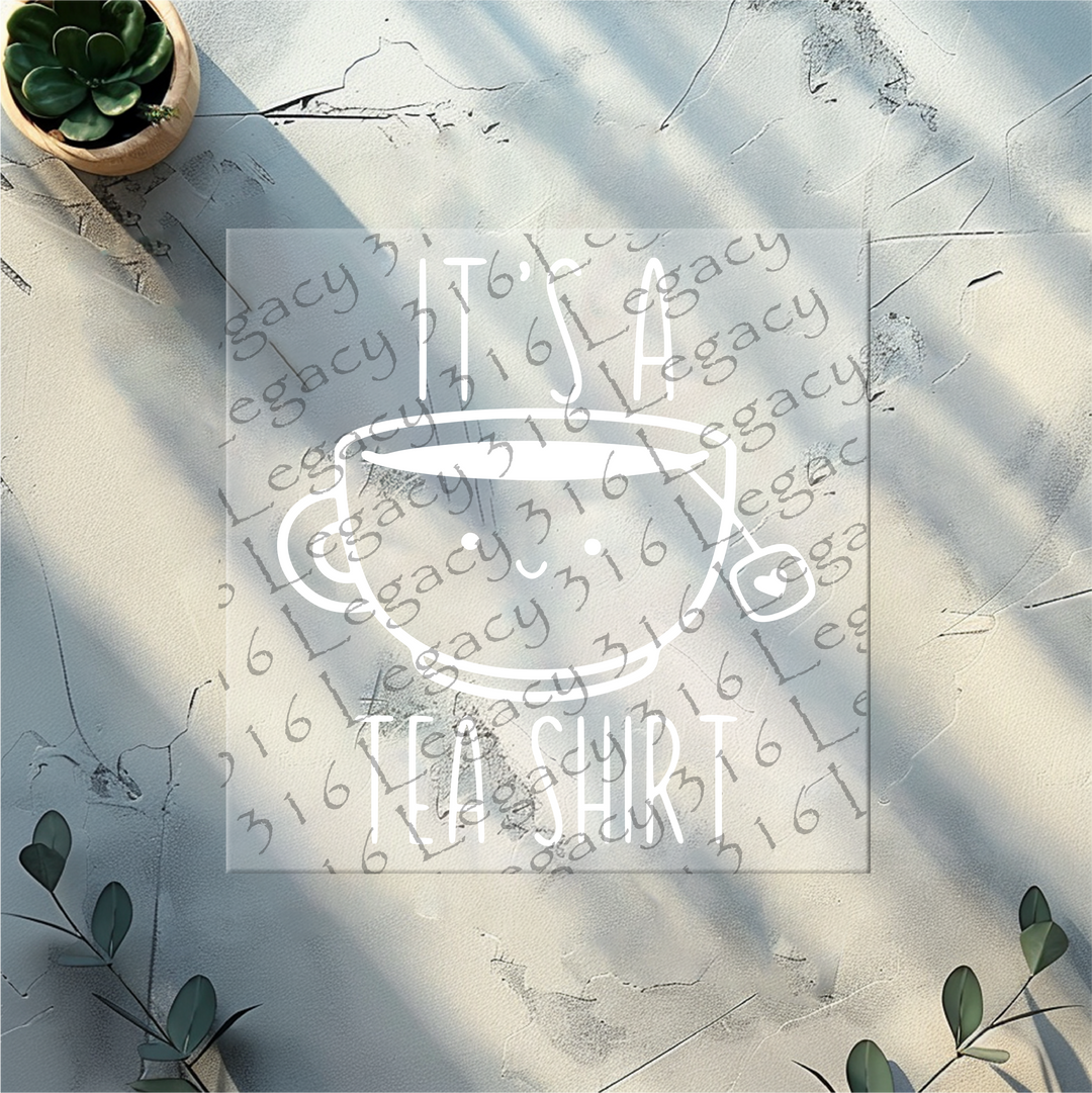 It's a Tea Shirt White- DTF Ready to Press