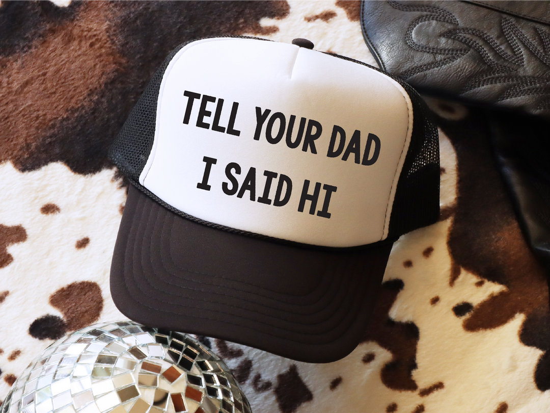 Tell Your Dad I Said Hi Trucker Hat