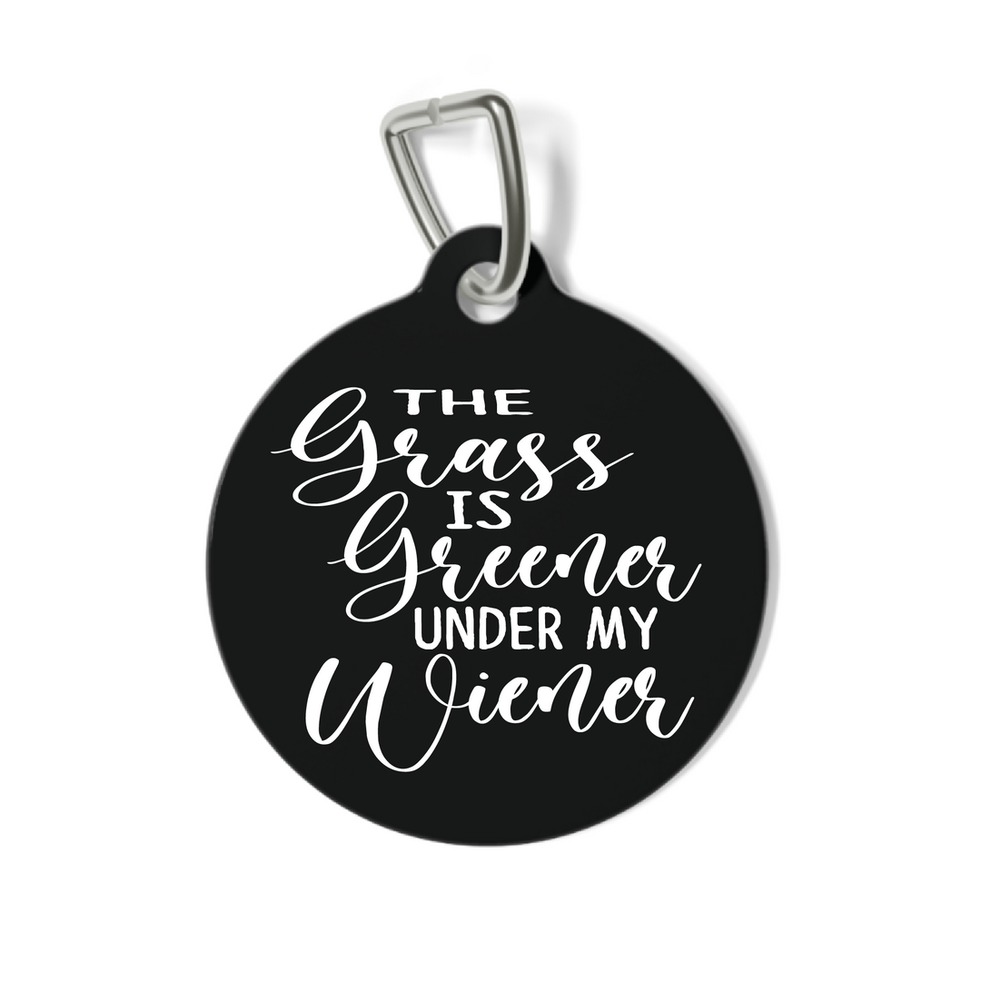 The Grass is Greener Under My Wiener Pet Tag