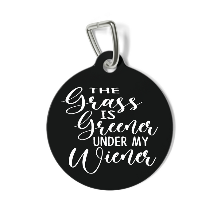 The Grass is Greener Under My Wiener Pet Tag