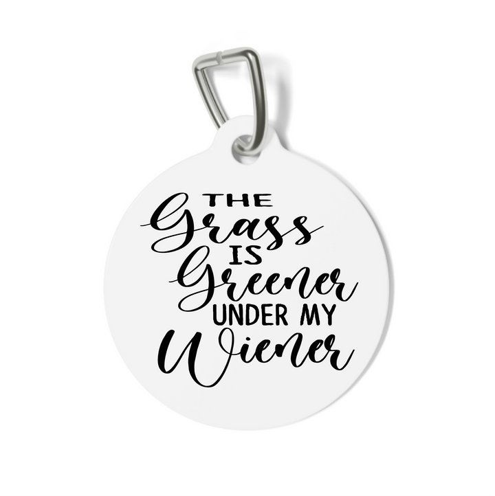 The Grass is Greener Under My Wiener Pet Tag