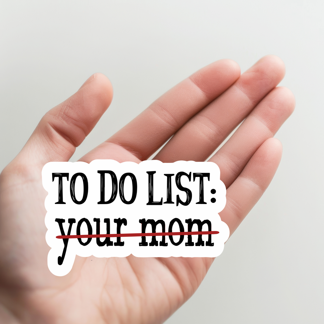 To Do List Your Mom Sticker
