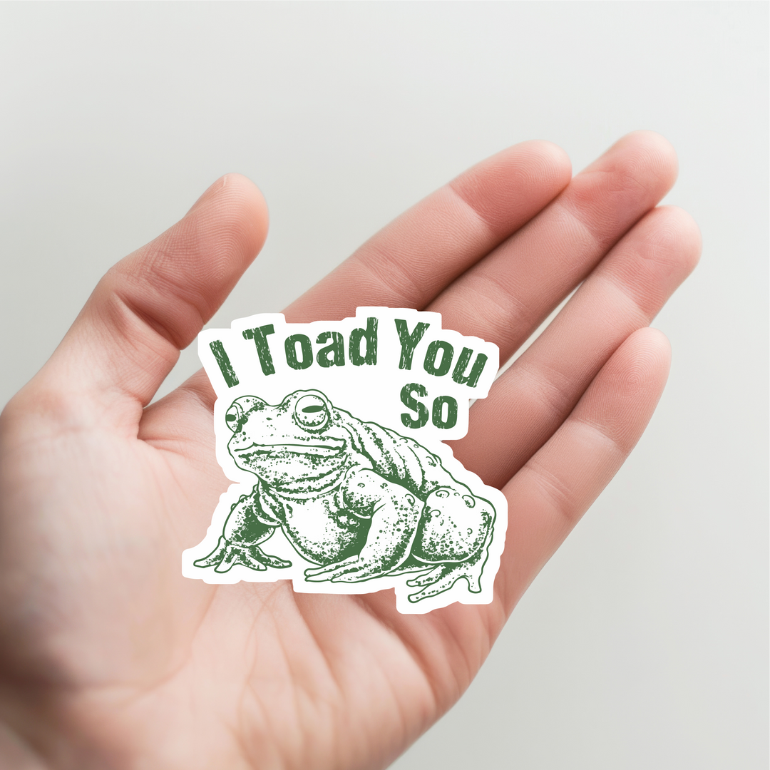 I Toad You So Sticker