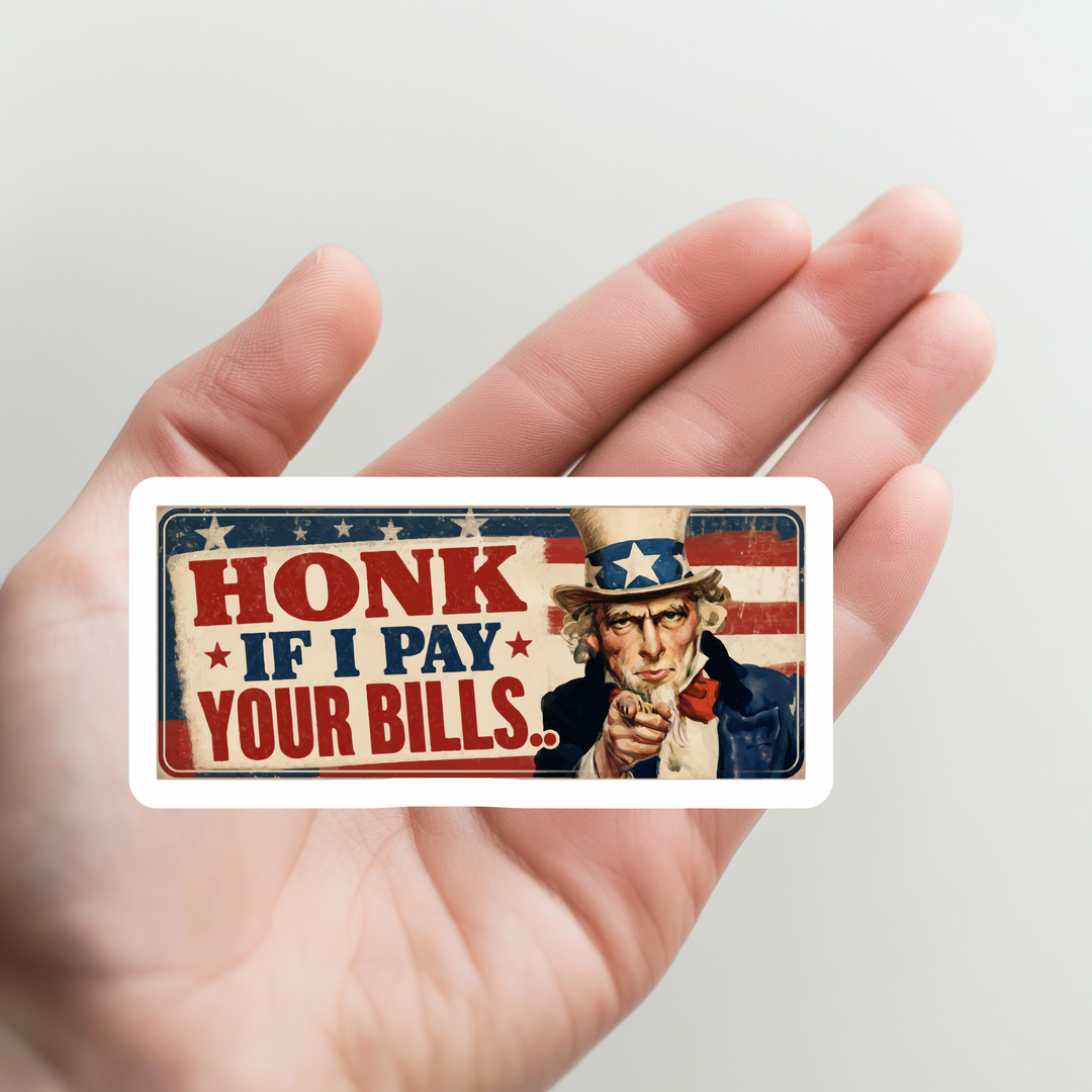 Uncle Sam Honk if I Pay Your Bills Sticker