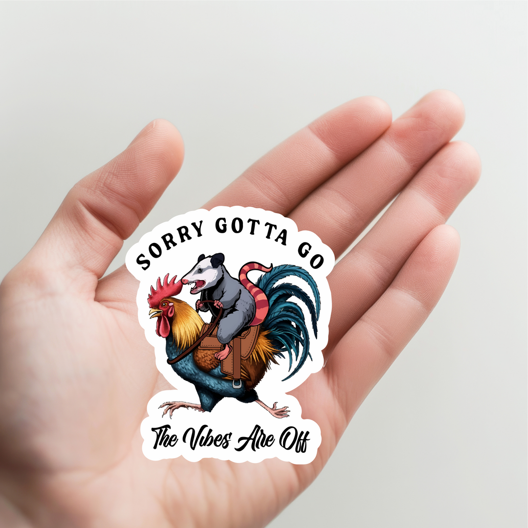 Sorry Gotta Go the Vibes are Off Sticker