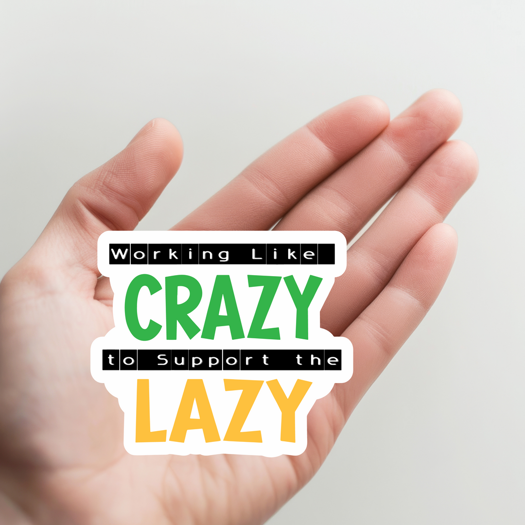 Working Like Crazy to Support the Lazy Sticker