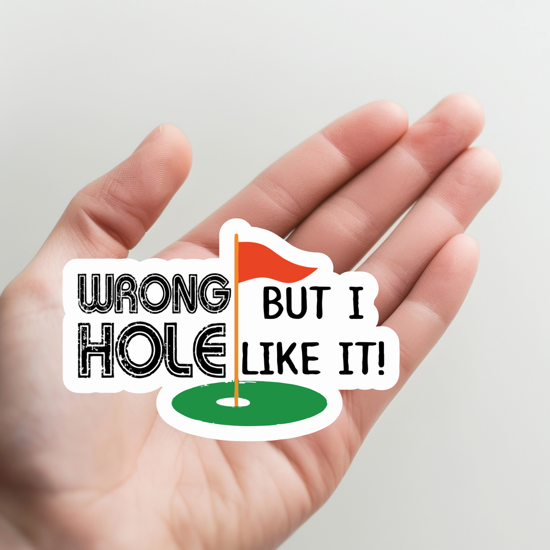 Wrong Hole but I Like it Golf Sticker