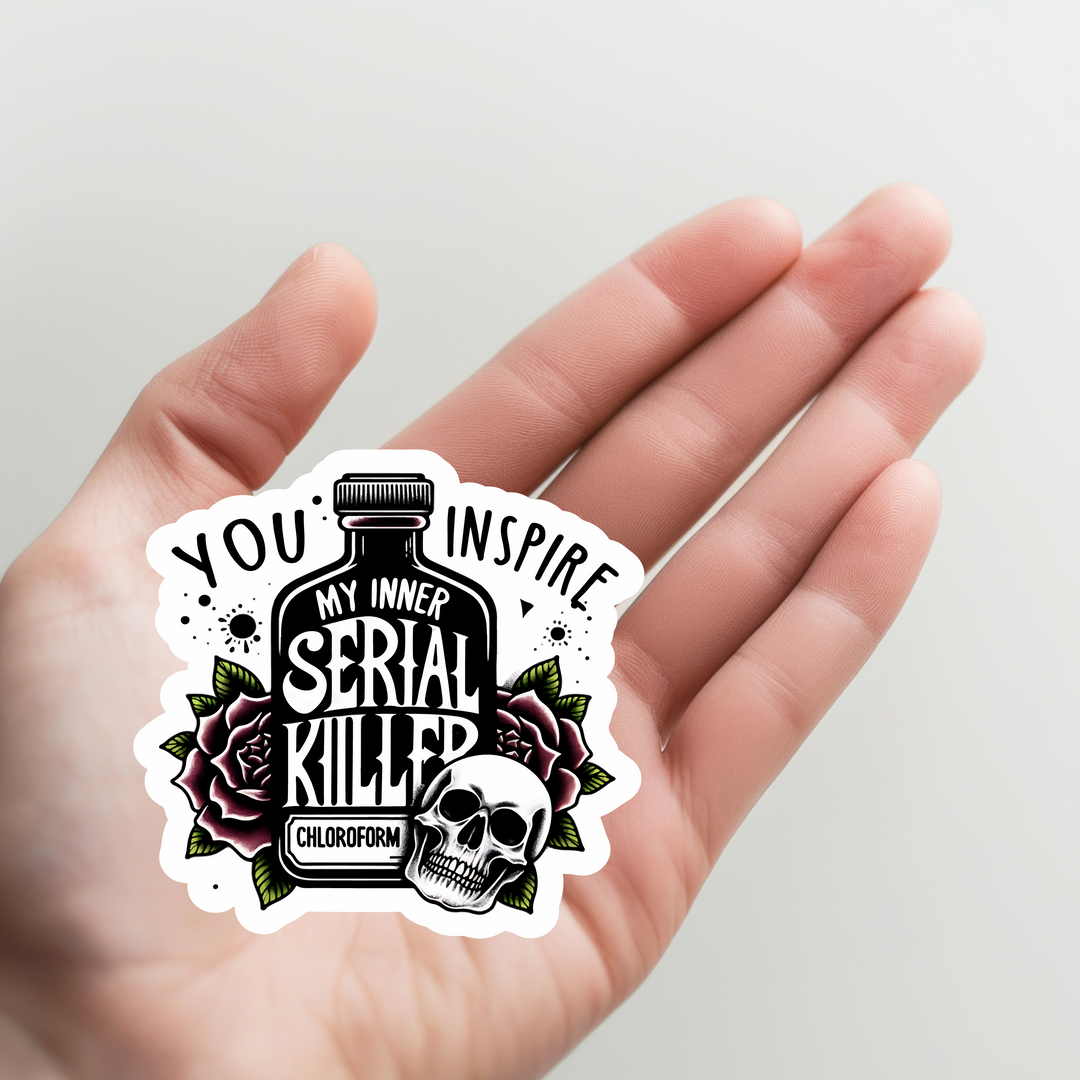 You Inspire My Inner Serial Killer Sticker