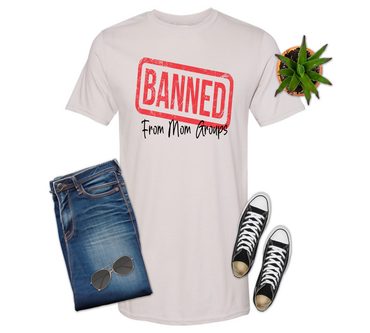 Banned From Mom Groups Shirt