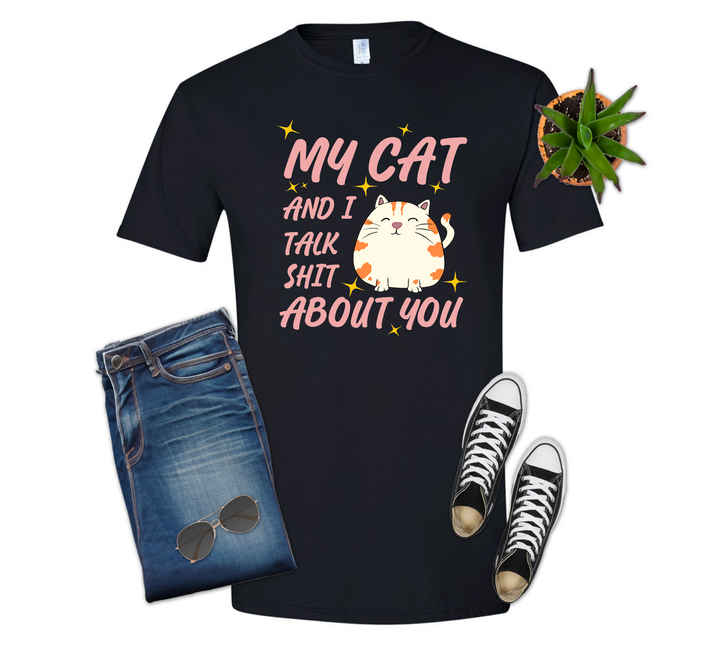 My Cat and I Talk Shit About You Option 2 Shirt