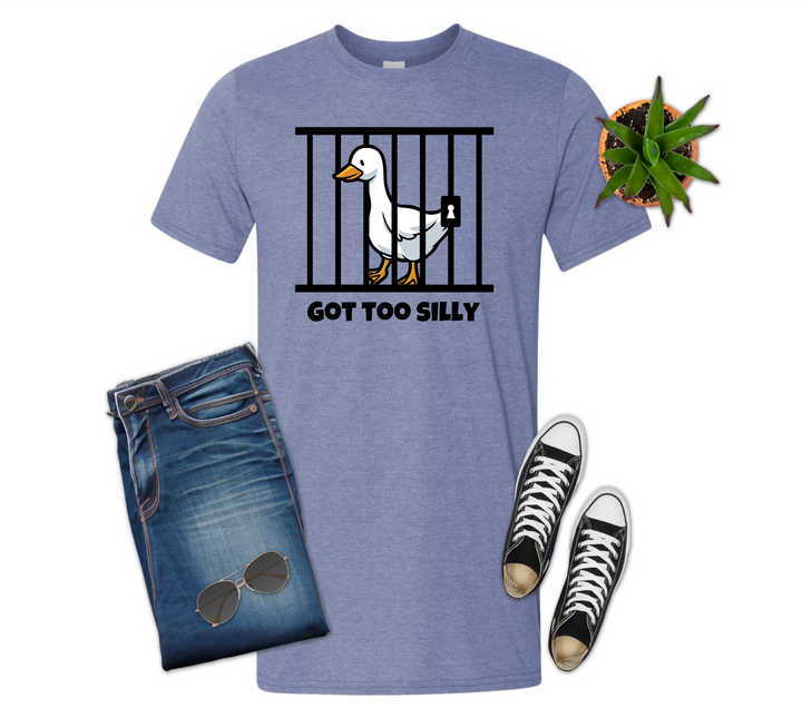 Got too Silly Goose Shirt