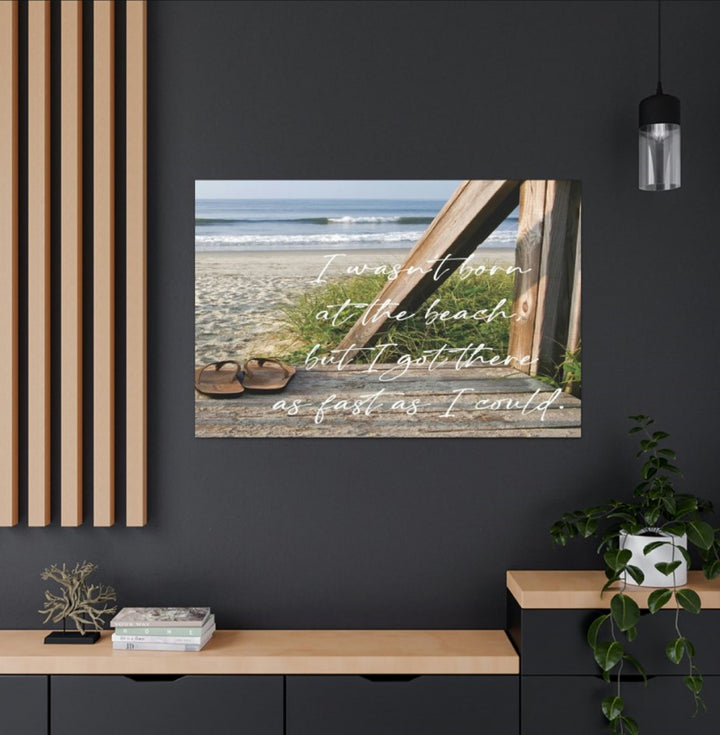 Wasn't Born at the Beach Wrapped Canvas