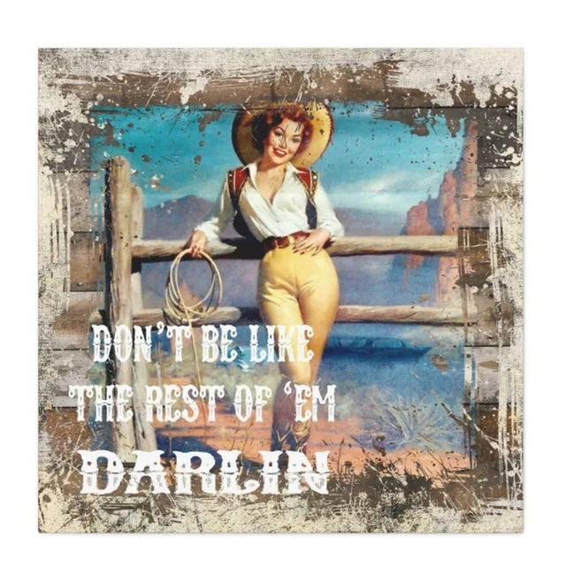 Don't Be Like the Rest of Them Darlin Cowgirl Western Wrapped Canvas